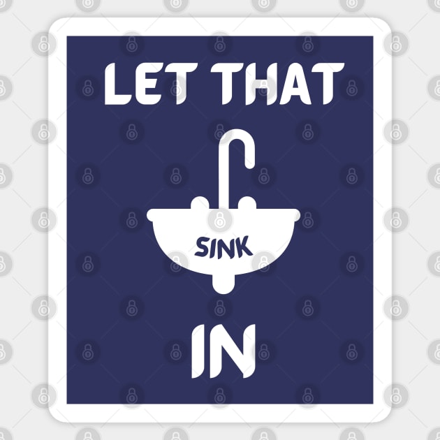 Let That Sink In Sticker by Artieries1